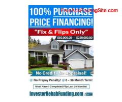 100% PURCHASE PRICE FINANCING FIX & FLIPS  - $50,000 - $250,000.00 - NO CREDIT CHECK!