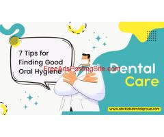 7 Tips for Finding Good Oral Hygiene