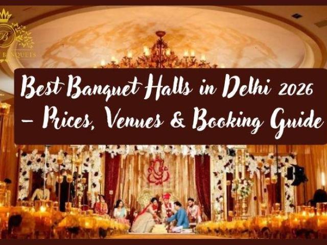 Best Banquet Halls in Delhi 2026 – Prices, Venues & Booking Guide