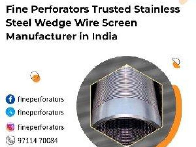Fine Perforators Trusted Stainless Steel Wedge Wire Screen Manufacturer in India