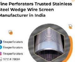 Fine Perforators Trusted Stainless Steel Wedge Wire Screen Manufacturer in India