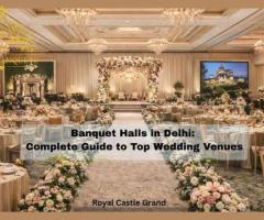 Banquet Halls in Delhi: Complete Guide to Top Wedding Venues