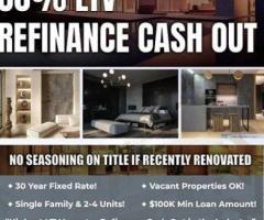 INVESTOR REFI CASH OUT – UP TO 80% LTV - VACANT PROPERTIES OK!