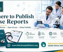 Where to Publish Case Reports? Submit with Trusted Experts