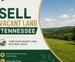 Looking to Sell Vacant Land Tennessee?